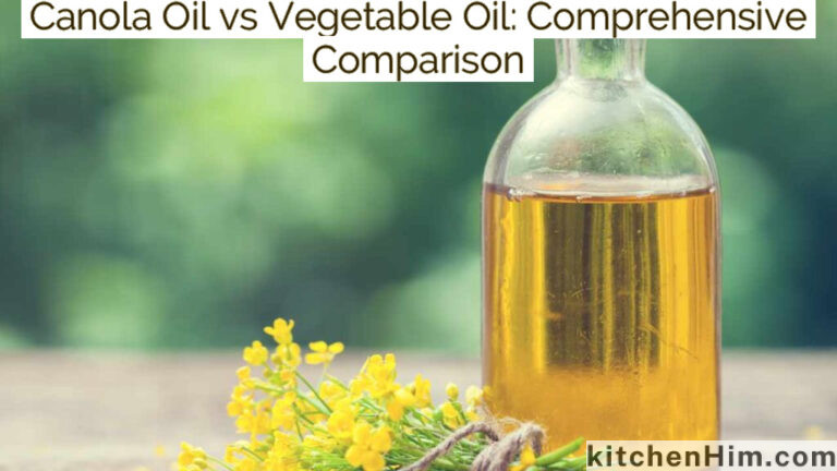 Canola Oil vs Vegetable Oil: Comprehensive Comparison