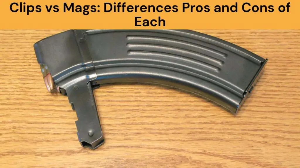 Clips vs Mags Differences Pros and Cons of Each