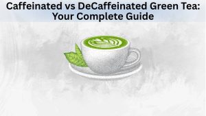 Caffeinated vs DeCaffeinated Green Tea Your Complete Guide